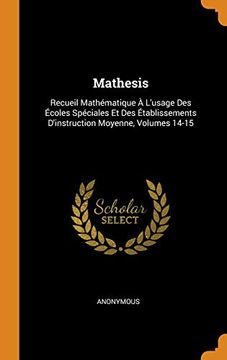 portada Mathesis: Recueil Mathématique à L'usage des Écoles Spéciales et des Établissements D'instruction Moyenne, Volumes 14-15 (en Inglés)
