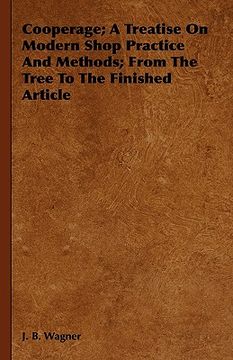 portada cooperage; a treatise on modern shop practice and methods; from the tree to the finished article (en Inglés)