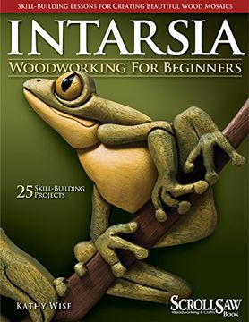 portada Intarsia Woodworking for Beginners: Skill-Building Lessons for Creating Beautiful Wood Mosaics: 25 Skill-Building Projects (Scroll saw Magazine) (en Inglés)