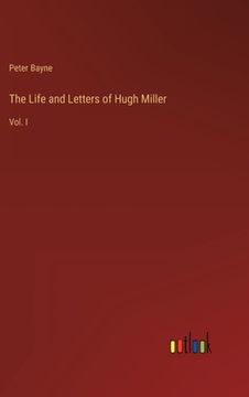 portada The Life and Letters of Hugh Miller: Vol. I (in English)