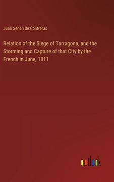portada Relation of the Siege of Tarragona, and the Storming and Capture of that City by the French in June, 1811 (en Inglés)