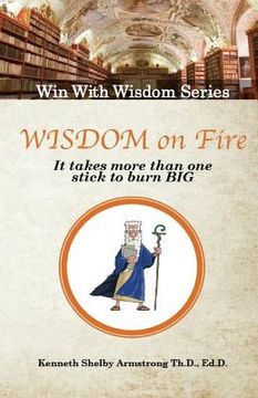 portada Wisdom on Fire: It Takes More Than One Stick To Burn Big (in English)