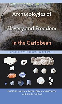 portada Archaeologies of Slavery and Freedom in the Caribbean: Exploring the Spaces in Between (Florida Museum of Natural History: Ripley P. Bullen Series)