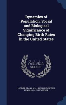 portada Dynamics of Population; Social and Biological Significance of Changing Birth Rates in the United States