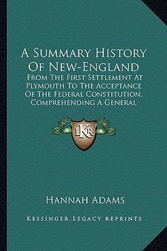 portada a summary history of new-england a summary history of new-england: from the first settlement at plymouth to the acceptance of tfrom the first settle (in English)