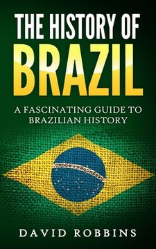 portada The History of Brazil: A Fascinating Guide to Brazilian History (en Inglés)