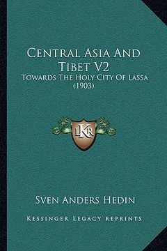 portada central asia and tibet v2: towards the holy city of lassa (1903) (en Inglés)
