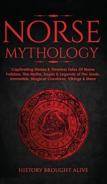 portada Norse Mythology: Captivating Stories & Timeless Tales of Norse Folklore. The Myths, Sagas & Legends of the Gods, Immortals, Magical Creatures, Vikings & More (en Inglés)