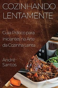 portada Cozinhando Lentamente: Guia Prático Para Iniciantes na Arte da Cozinha Lenta (in Portuguese)