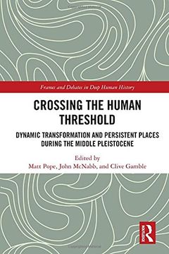 portada Crossing the Human Threshold: Dynamic Transformation and Persistent Places During the Middle Pleistocene (en Inglés)