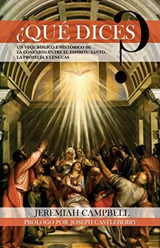 portada ¿Que dices?: Un Viaje Biblico E Historico De La Conexion Entre El Espiritu Santo, La Profecia Y Lenguas (Spanish Edition)