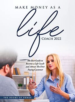 portada Make Money as a Life Coach 2022: O Become a Life Coach and Attract the First Paying Customer (en Inglés)