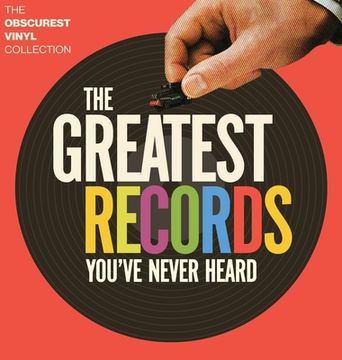 portada The Greatest Records You'Ve Never Heard: The Obscurest Vinyl Collection (en Inglés)
