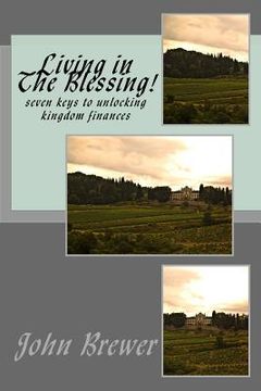 portada Living in he Blessing!: seven keys to unlocking kingdom finances (en Inglés)