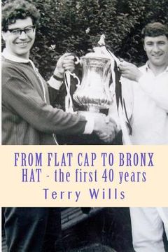 portada From Flat Cap to Bronx Hat: Supporting Wba Since the War - The Autobiography of Terry Wills (en Inglés)