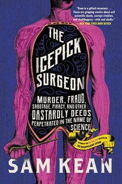 portada The Icepick Surgeon: Murder, Fraud, Sabotage, Piracy, and Other Dastardly Deeds Perpetrated in the Name of Science (in English)