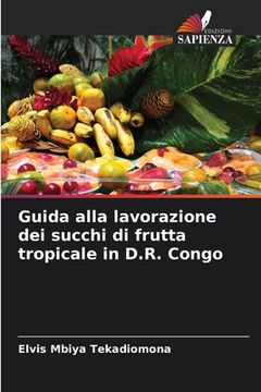 portada Guida alla lavorazione dei succhi di frutta tropicale in D.R. Congo (en Italiano)