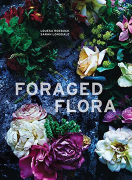 portada Foraged Flora: A Year of Gathering and Arranging Wild Plants and Flowers (in English)