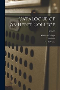 portada Catalogue of Amherst College [electronic Resource]: for the Year ..; 1892/93
