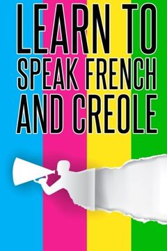 portada Learn to Speak French and Creole: French, Creole, Foreign Language (in English)