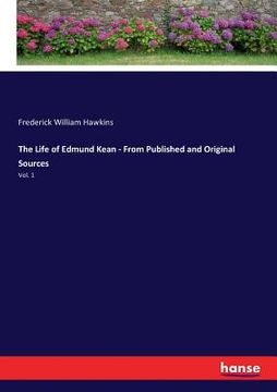 portada The Life of Edmund Kean - From Published and Original Sources: Vol. 1 (en Inglés)