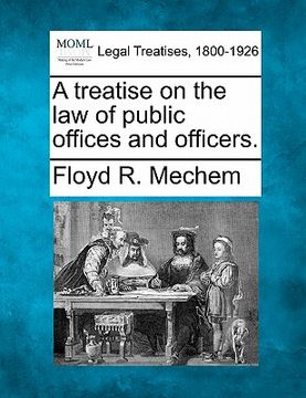 portada a treatise on the law of public offices and officers. (en Inglés)