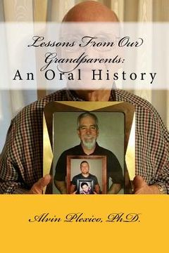 portada Lessons From Our Grandparents: An Oral History: Lessons From Our Grandparents: An Oral History. Interviews with grandparents who share their life les (en Inglés)