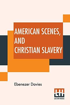 portada American Scenes, and Christian Slavery: A Recent Tour of Four Thousand Miles in the United States. (en Inglés)