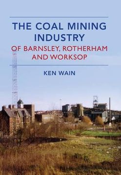 portada The Coal Mining Industry in Barnsley, Rotherham and Worksop (in English)