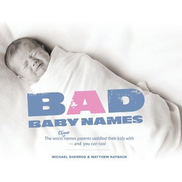 portada Bad Baby Names: The Worst True Names Parents Saddled Their Kids With, and you can Too! (in English)