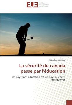 portada La sécurité du canada passe par l'éducation: Un pays sans éducation est un pays qui perd des guerres (French Edition)