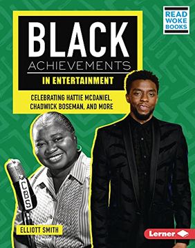 portada Black Achievements in Entertainment: Celebrating Hattie Mcdaniel, Chadwick Boseman, and More (Black Excellence Project (Read Woke ã¢â â¢ Books)) [no Binding ] (in English)