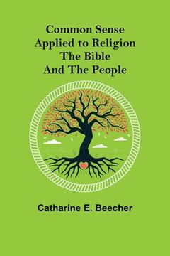 portada Common Sense Applied to Religion; The Bible and the People (en Inglés)