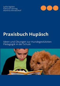 portada Praxisbuch Hupäsch: Ideen und Übungen zur Hundegestützten Pädagogik in der Schule (en Alemán)