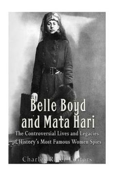 portada Belle Boyd and Mata Hari: The Controversial Lives and Legacies of History's Most Famous Women Spies (in English)