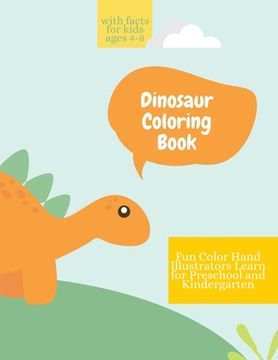 portada Dinosaur Coloring Book: Dinosaur Coloring Book with Facts for Kids Ages 4-8 Fun, Color Hand Illustrators Learn for Preschool and Kindergarten (en Inglés)