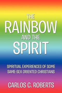 portada the rainbow and the spirit: spiritual experiences of some same-sex oriented christians (en Inglés)