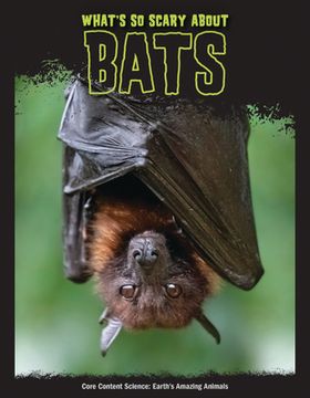 portada What'S so Scary About Bats? (Core Content Science ― Earth'S Amazing Animals) (en Inglés)