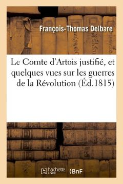 portada Le Comte d'Artois justifié, et quelques vues sur les guerres de la Révolution (Histoire)
