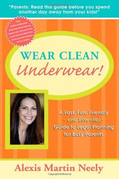 portada Wear Clean Underwear! A Fast, Fun, Friendly and Essential Guide to Legal Planning for Busy Parents 