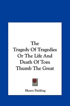 portada the tragedy of tragedies or the life and death of tom thumb the great (en Inglés)