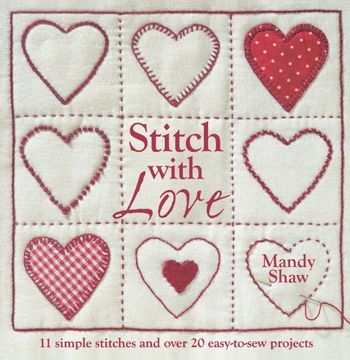 portada Stitch With Love: 11 Simple Stitches and Over 20 Easy-To-Sew Projects (en Inglés)