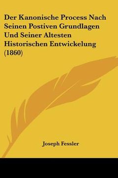 portada Der Kanonische Process Nach Seinen Postiven Grundlagen Und Seiner Altesten Historischen Entwickelung (1860) (in German)