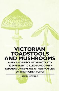 portada victorian toadstools and mushrooms - a key and descriptive notes to 120 different gilled fungi, with remarks on several other families of the higher f (en Inglés)