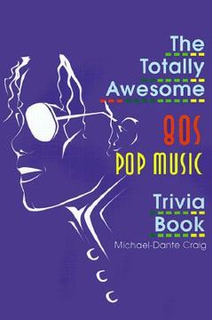 portada the totally awesome 80s pop music trivia book (en Inglés)
