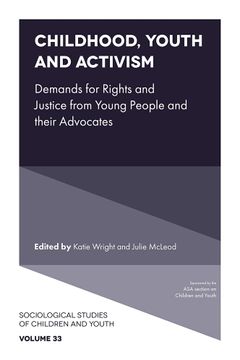 portada Childhood, Youth and Activism: Demands for Rights and Justice From Young People and Their Advocates (Sociological Studies of Children and Youth, 33) 