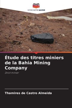 portada Étude des titres miniers de la Bahia Mining Company (en Francés)