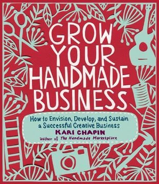 portada Grow Your Handmade Business: How to Envision, Develop, and Sustain a Successful Creative Business (en Inglés)