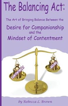 portada The Balancing Act: The Art of Bringing Balance between the Desire for Companionship and the Mindset of Contentment (in English)