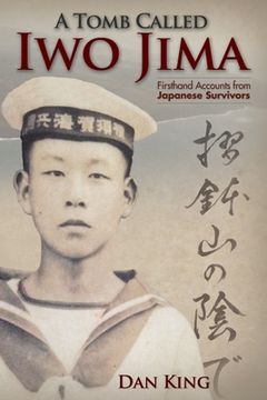 portada A Tomb Called iwo Jima: Firsthand Accounts From Japanese Survivors: 2 (Firsthand Accounts and True Stories From Japanese Wwii Combat Veterans) (en Inglés)